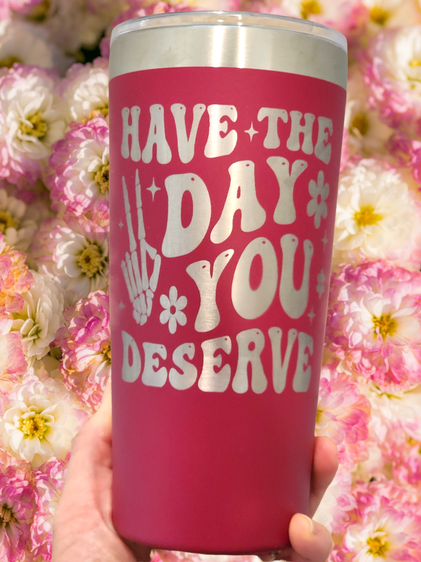 Have the day you deserve tumbler